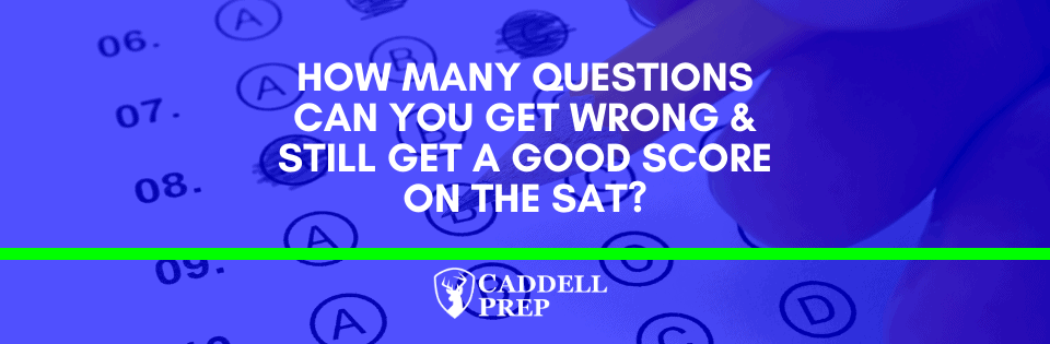 How Many Questions Can You Get Wrong And Still Get A Good Sat Score